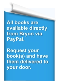 All books are available directly from Bryon via PayPal.  Request your book(s) and have them delivered to your door.